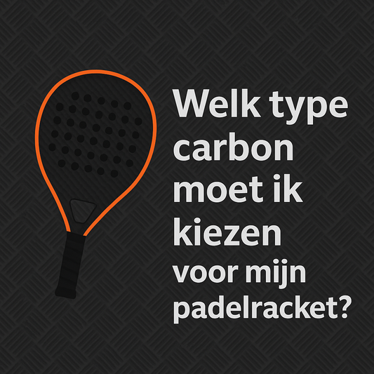 Welk type carbon kies je voor je padelracket? (3K, 12K, 18K uitgelegd)